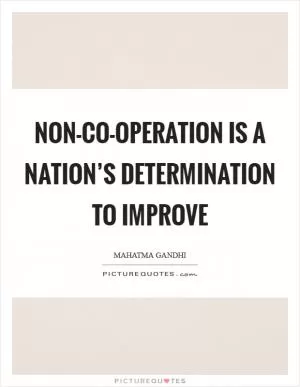 Non-co-operation is a nation’s determination to improve Picture Quote #1
