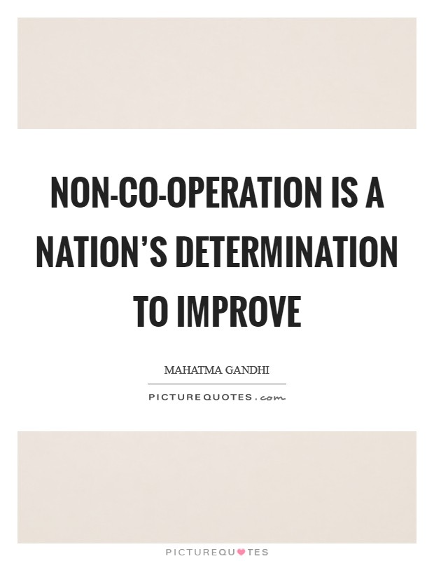 Non-co-operation is a nation's determination to improve Picture Quote #1