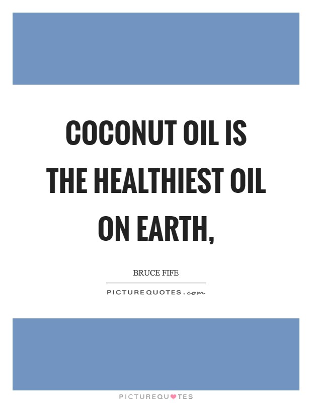 Coconut oil is the healthiest oil on earth, Picture Quote #1