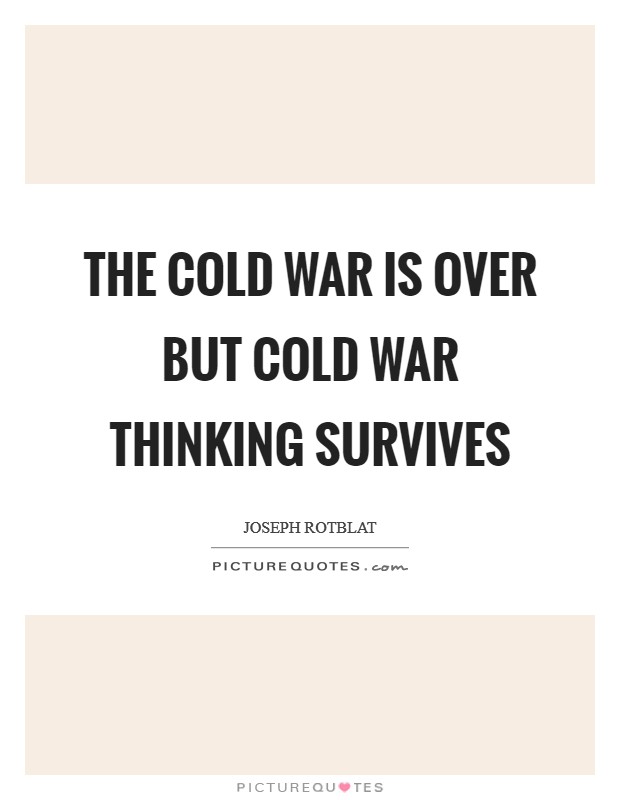The Cold War is over but Cold War thinking survives Picture Quote #1