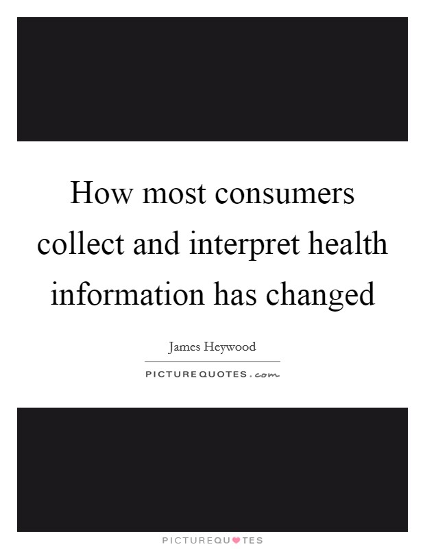 How most consumers collect and interpret health information has changed Picture Quote #1
