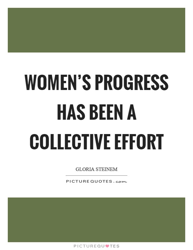 Women's progress has been a collective effort Picture Quote #1