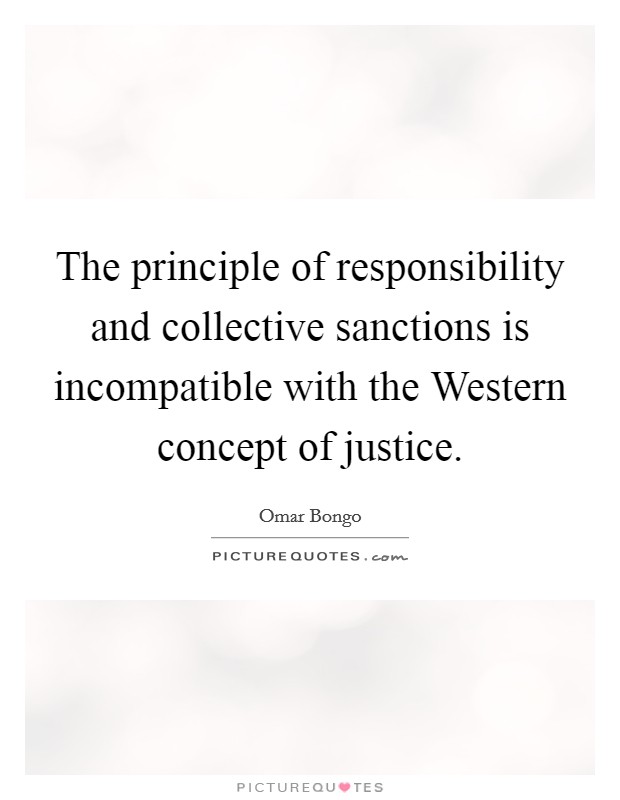 The principle of responsibility and collective sanctions is incompatible with the Western concept of justice. Picture Quote #1