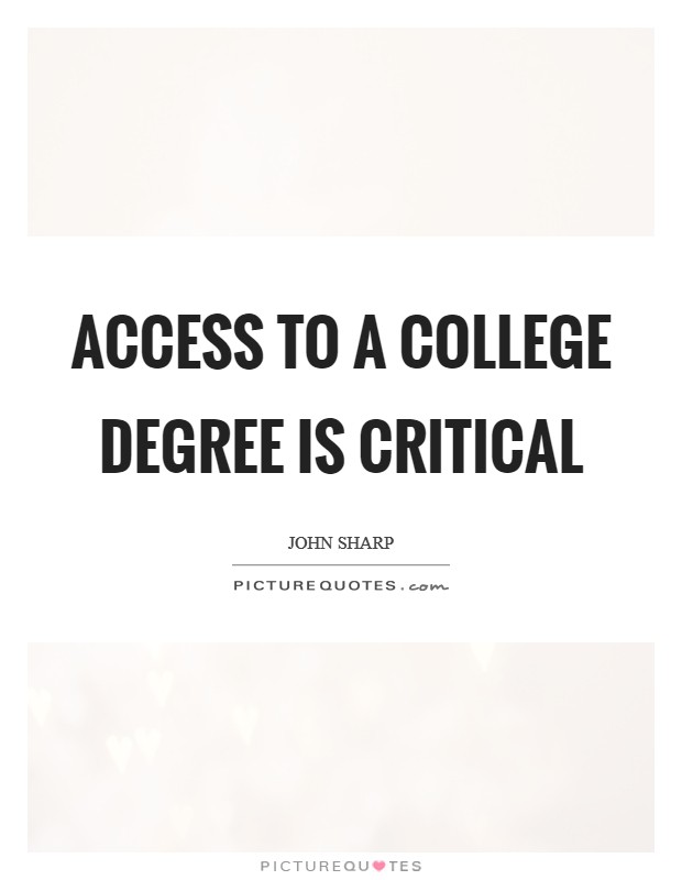 Access to a college degree is critical Picture Quote #1