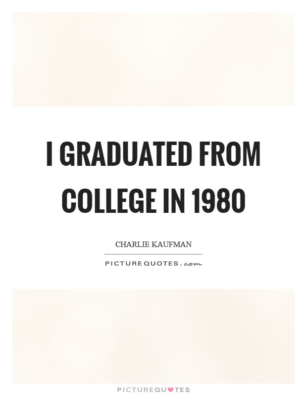 I graduated from college in 1980 Picture Quote #1