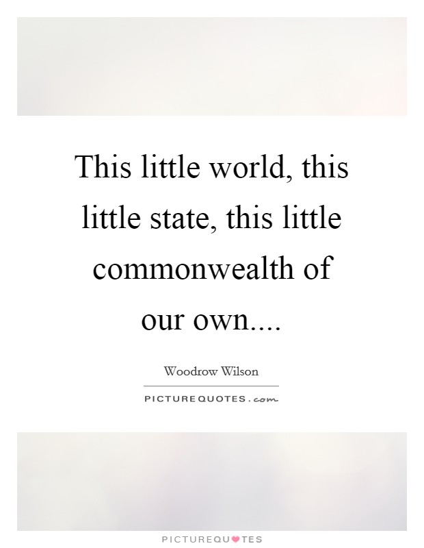 This little world, this little state, this little commonwealth of our own.... Picture Quote #1