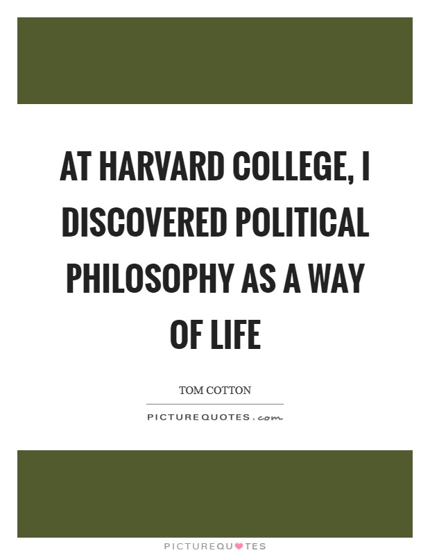 At Harvard College, I discovered political philosophy as a way of life Picture Quote #1