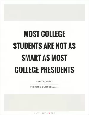 Most college students are not as smart as most college presidents Picture Quote #1