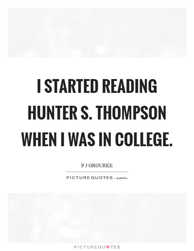 I started reading Hunter S. Thompson when I was in college. Picture Quote #1