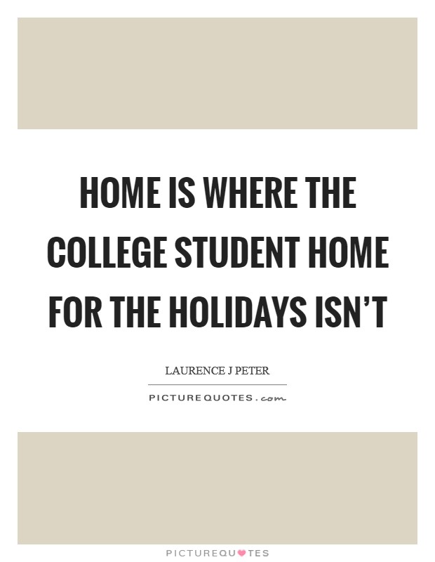 Home is where the college student home for the holidays isn't Picture Quote #1