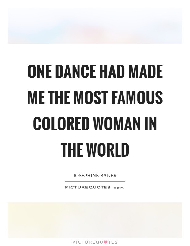 One dance had made me the most famous colored woman in the world Picture Quote #1