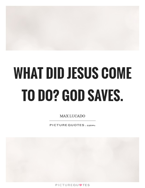 What did Jesus come to do? God saves Picture Quote #1