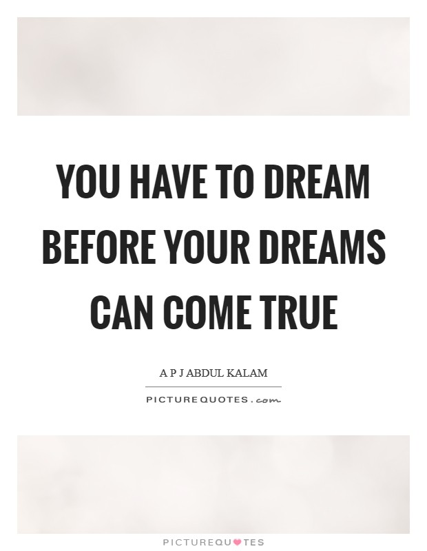 You have to dream before your dreams can come true Picture Quote #1