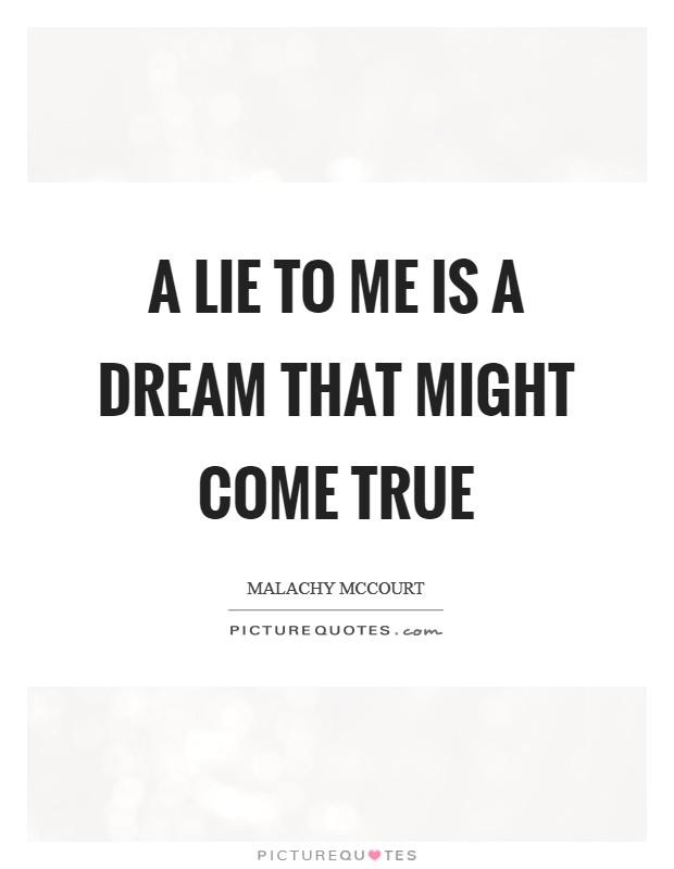 A lie to me is a dream that might come true Picture Quote #1