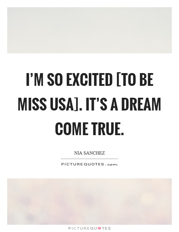 I'm so excited [to be Miss USA]. It's a dream come true. Picture Quote #1