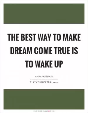 The best way to make dream come true is to wake up Picture Quote #1