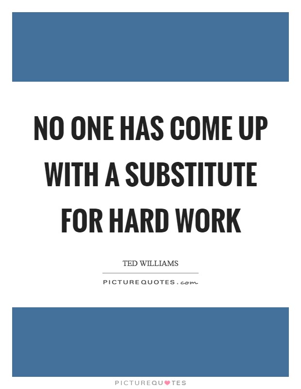 No one has come up with a substitute for hard work Picture Quote #1
