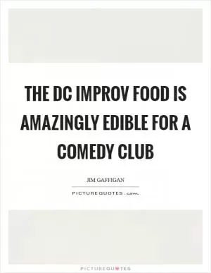 The DC Improv food is amazingly edible for a comedy club Picture Quote #1