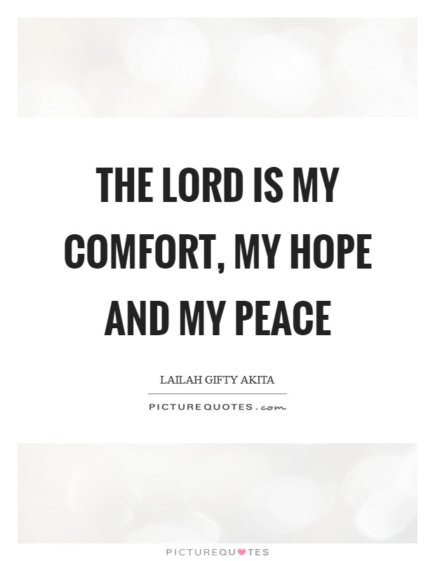 The Lord is my comfort, my hope and my peace Picture Quote #1
