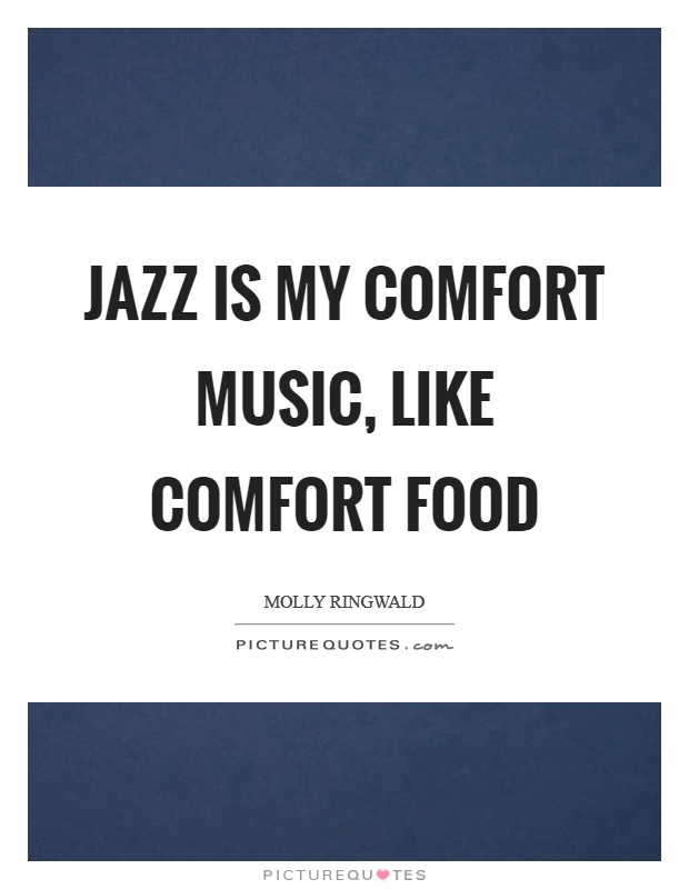 Jazz is my comfort music, like comfort food Picture Quote #1