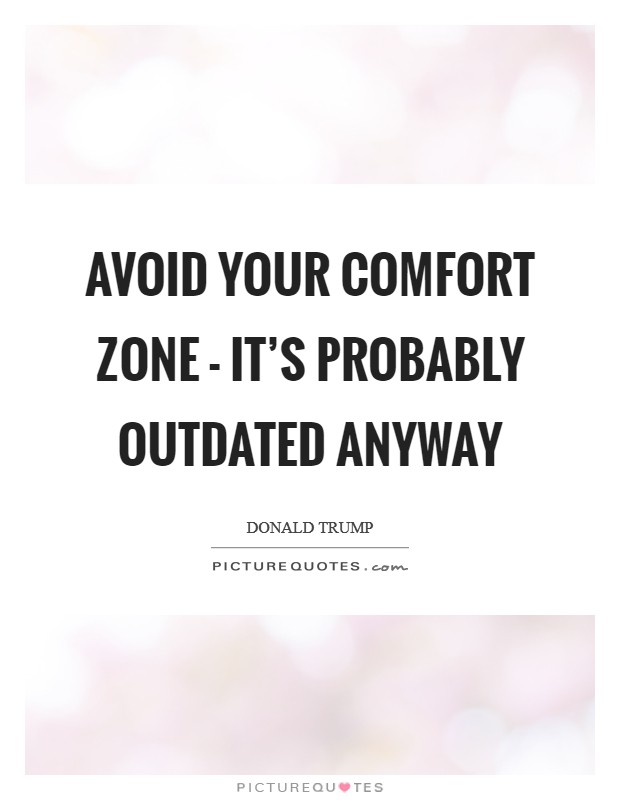 Avoid your comfort zone - it's probably outdated anyway Picture Quote #1