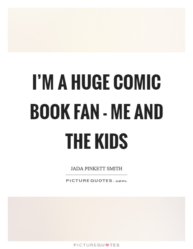 I'm a huge comic book fan - me and the kids Picture Quote #1