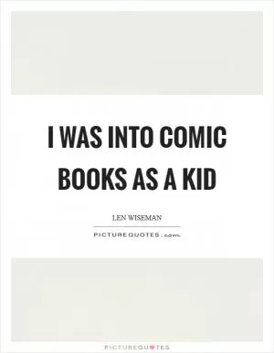 I was into comic books as a kid Picture Quote #1