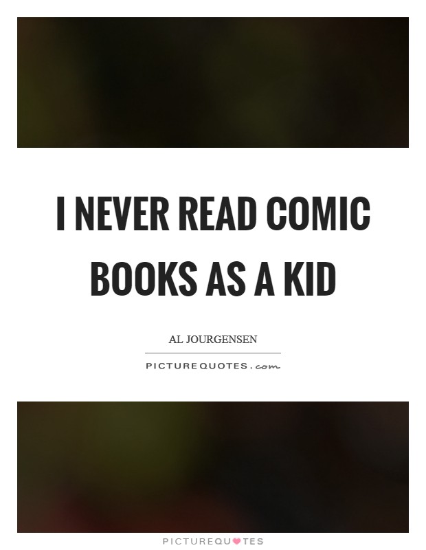 I never read comic books as a kid Picture Quote #1