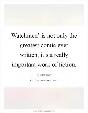 Watchmen’ is not only the greatest comic ever written, it’s a really important work of fiction Picture Quote #1