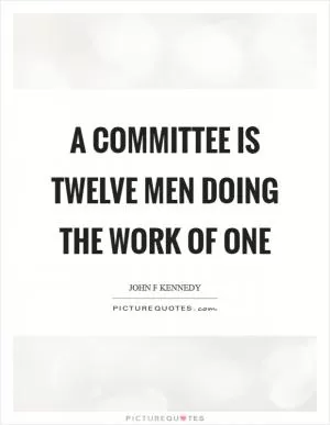 A committee is twelve men doing the work of one Picture Quote #1