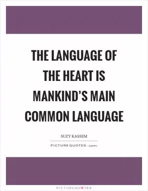 The language of the heart is mankind’s main common language Picture Quote #1