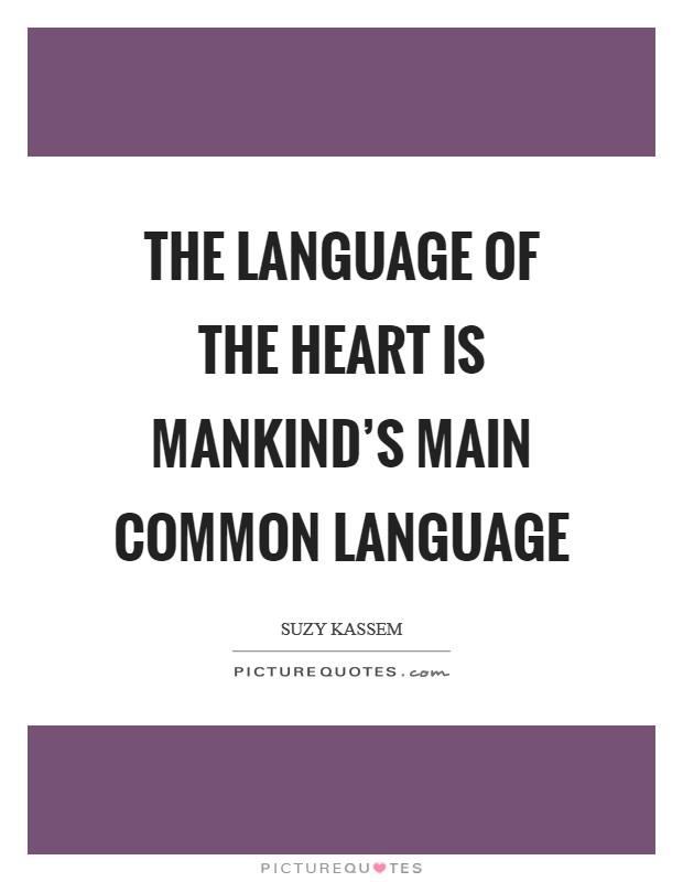 The language of the heart is mankind's main common language Picture Quote #1
