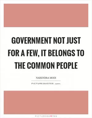 Government not just for a few, it belongs to the common people Picture Quote #1