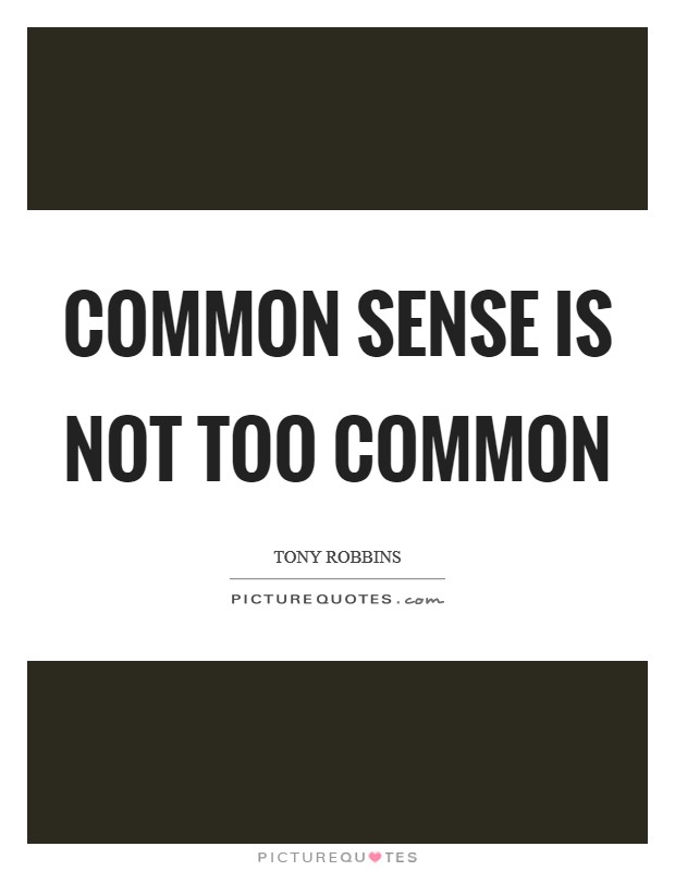 Common sense is not too common Picture Quote #1