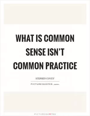 What is common sense isn’t common practice Picture Quote #1