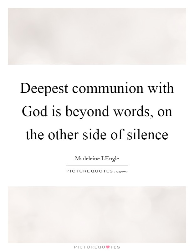 Deepest communion with God is beyond words, on the other side of silence Picture Quote #1