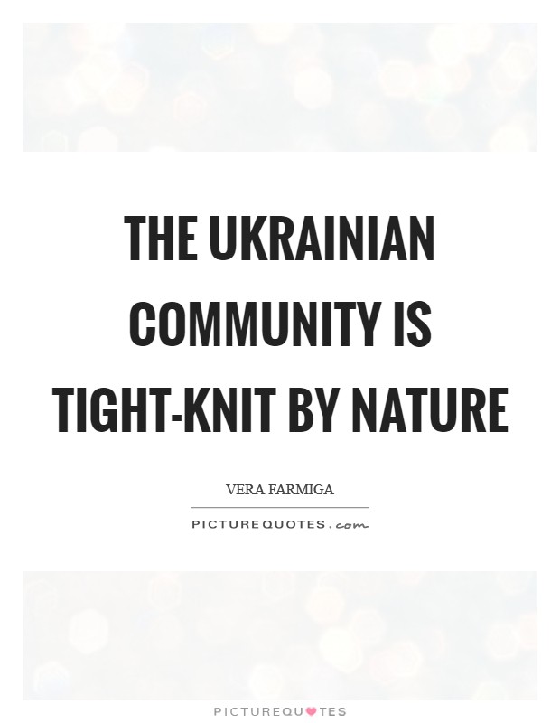 The Ukrainian community is tight-knit by nature Picture Quote #1