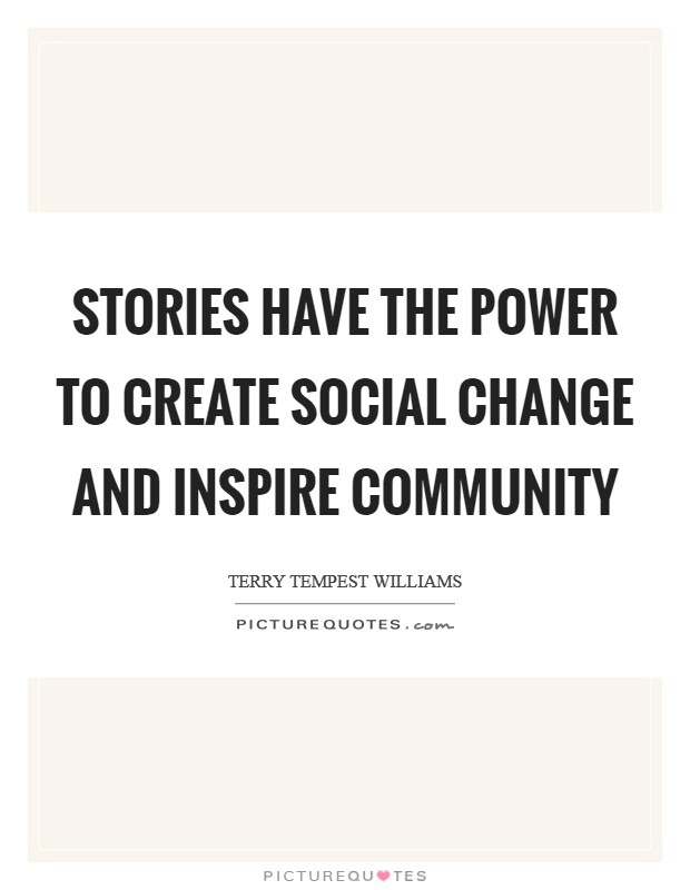 Stories have the power to create social change and inspire community Picture Quote #1