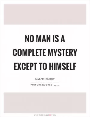 No man is a complete mystery except to himself Picture Quote #1