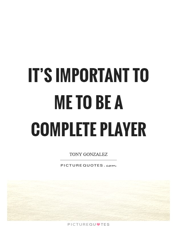 It's important to me to be a complete player Picture Quote #1