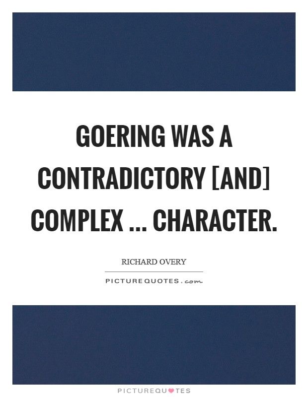 Goering was a contradictory [and] complex ... character. Picture Quote #1