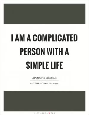 I am a complicated person with a simple life Picture Quote #1