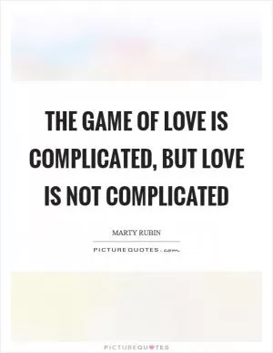 The game of love is complicated, but love is not complicated Picture Quote #1