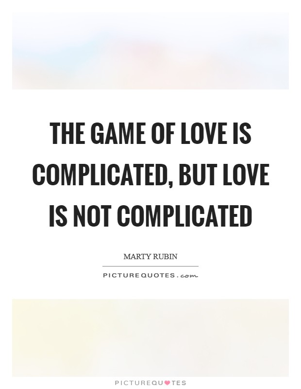 The game of love is complicated, but love is not complicated Picture Quote #1