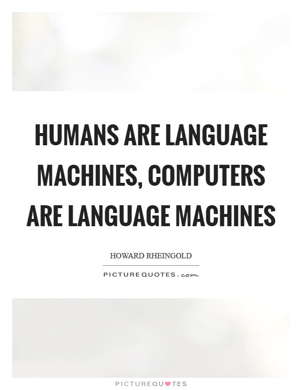 Humans are language machines, computers are language machines Picture Quote #1