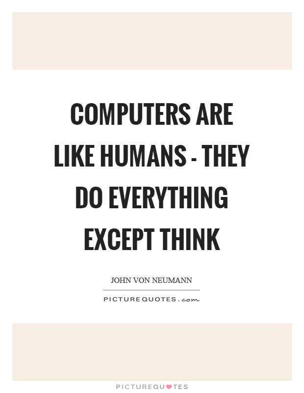 Computers are like humans - they do everything except think Picture Quote #1