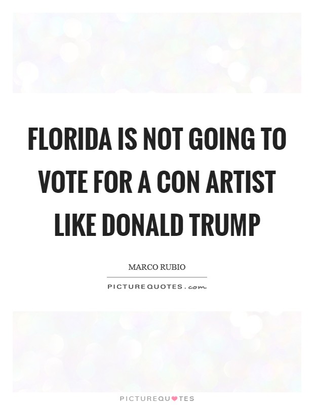 Florida is not going to vote for a con artist like Donald Trump Picture Quote #1