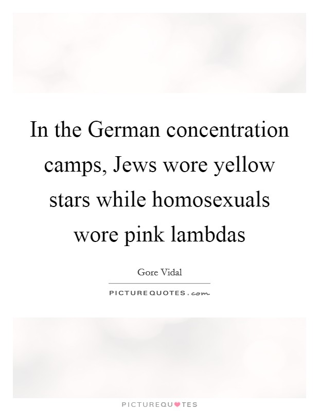 In the German concentration camps, Jews wore yellow stars while homosexuals wore pink lambdas Picture Quote #1