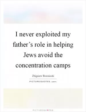 I never exploited my father’s role in helping Jews avoid the concentration camps Picture Quote #1