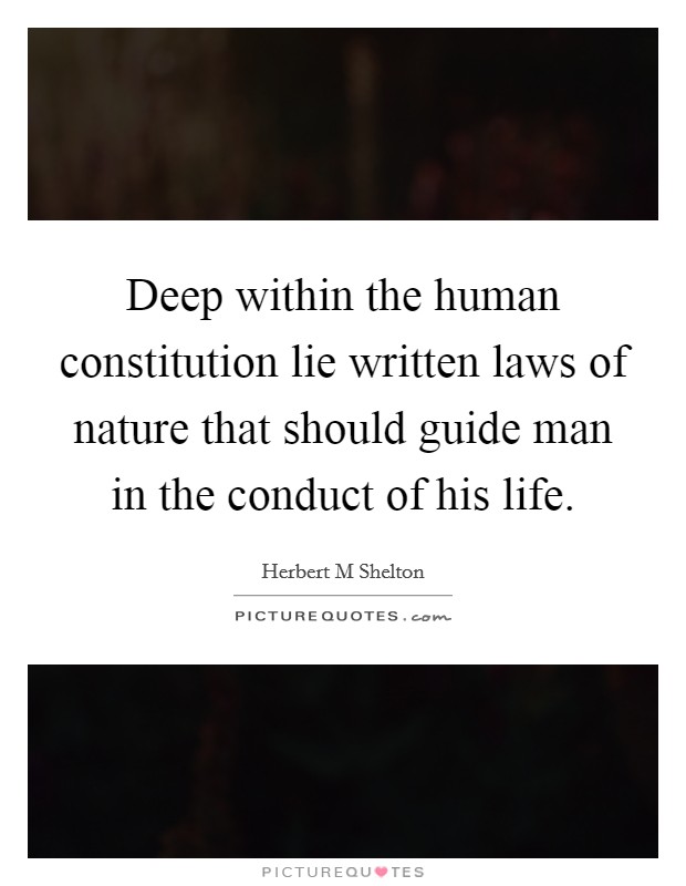 Deep within the human constitution lie written laws of nature that should guide man in the conduct of his life. Picture Quote #1